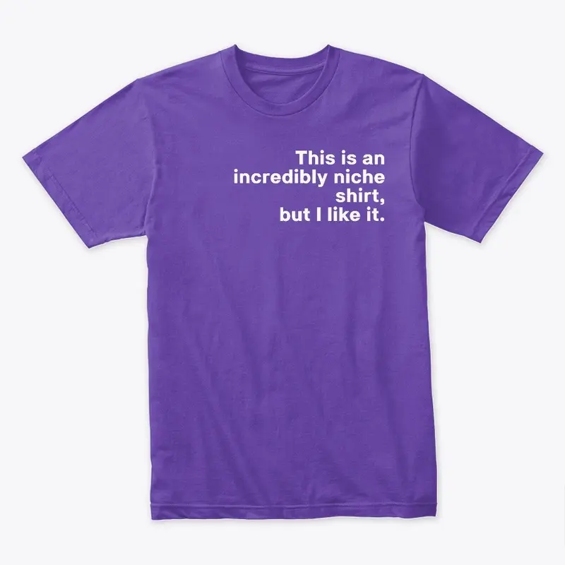 An Incredibly Niche Shirt